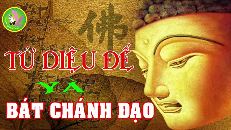 TỨ DIỆU ĐẾ VÀ BÁT CHÁNH ĐẠO TRONG KINH PHÁP CÚ